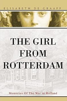 The Girl From Rotterdam: Memories Of The War in Holland