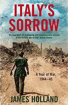 Italy’s Sorrow: An Italian World War II military history book (A Year of War 1944–45)